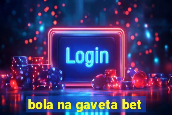 bola na gaveta bet